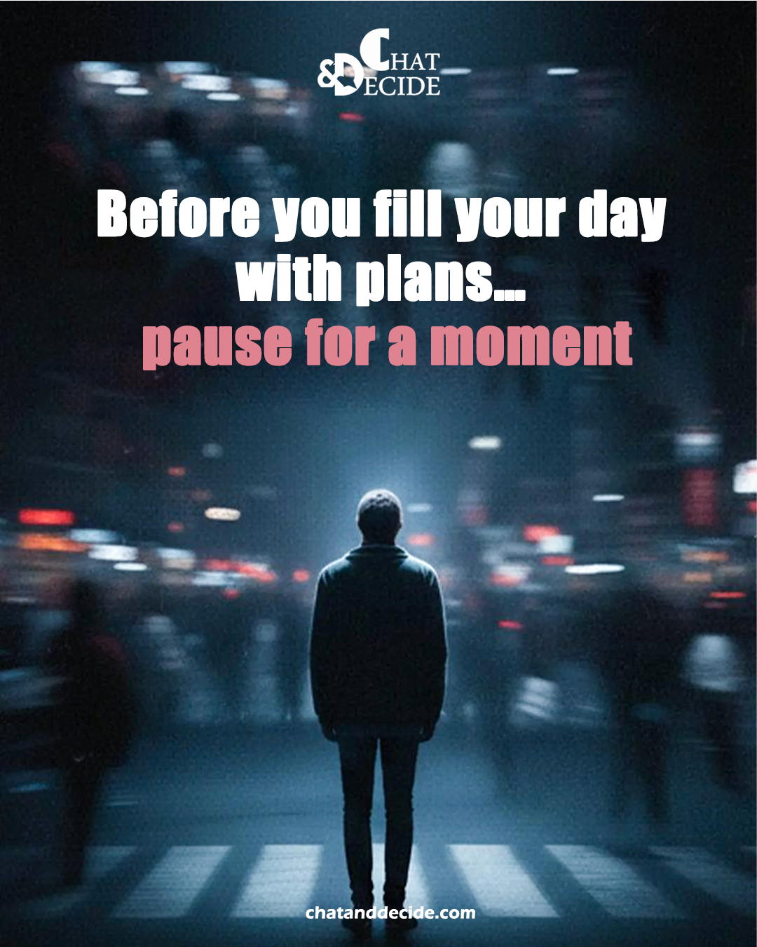 Before you fill your day with plans… pause for a moment