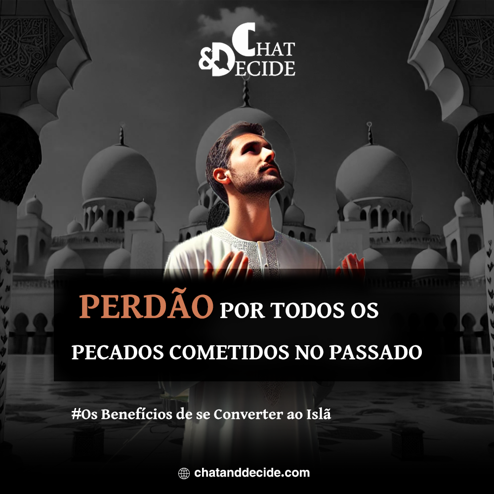 Os Benefícios de se Converter ao Islã / Perdão por todos os pecados cometidos no passado.