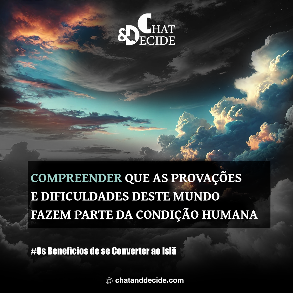 Os Benefícios de se Converter ao Islã / Compreender que as provações e dificuldades deste mundo fazem parte da condição humana