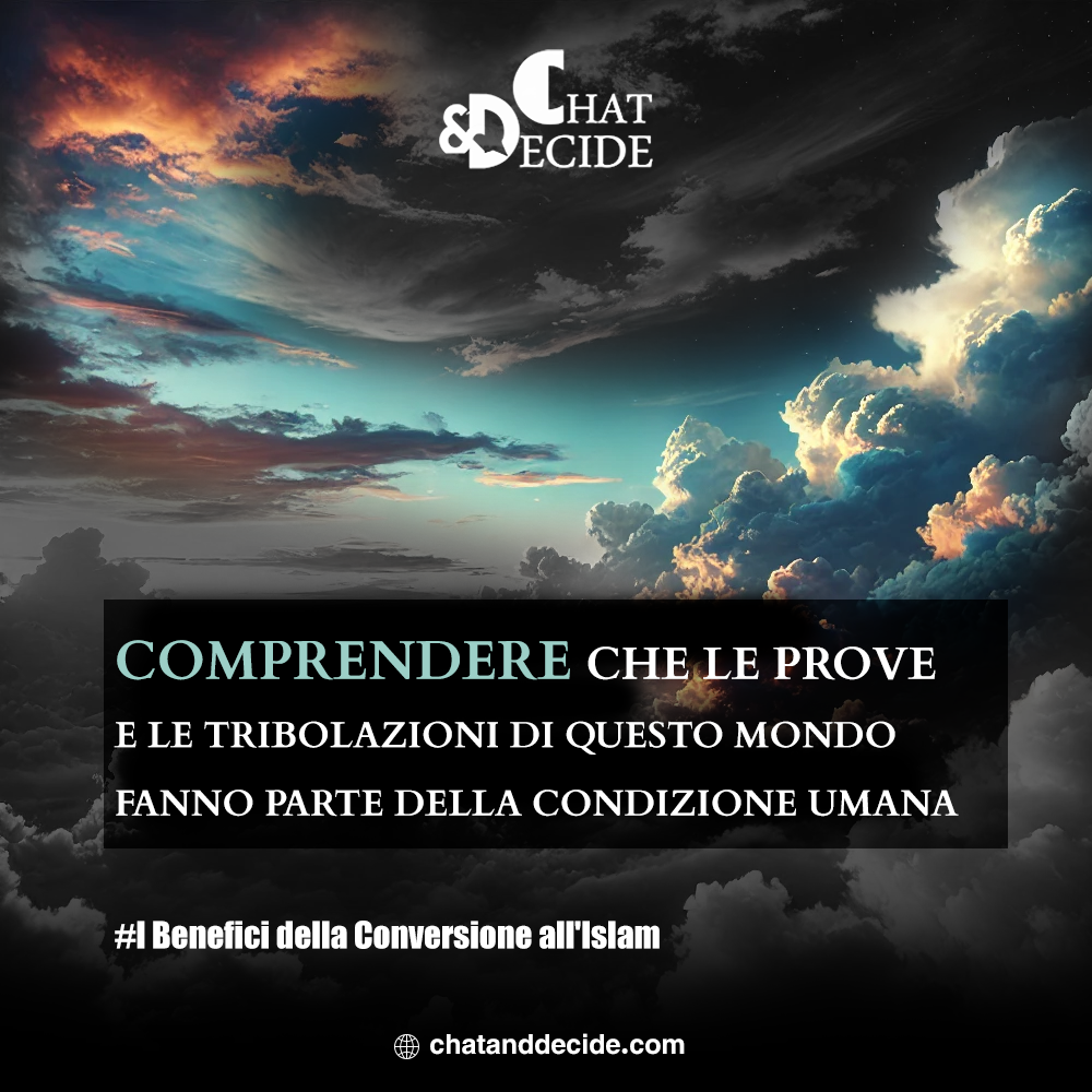 I Benefici della Conversione all'Islam / Comprendere che le prove e le tribolazioni di questo mondo fanno parte della condizione umana