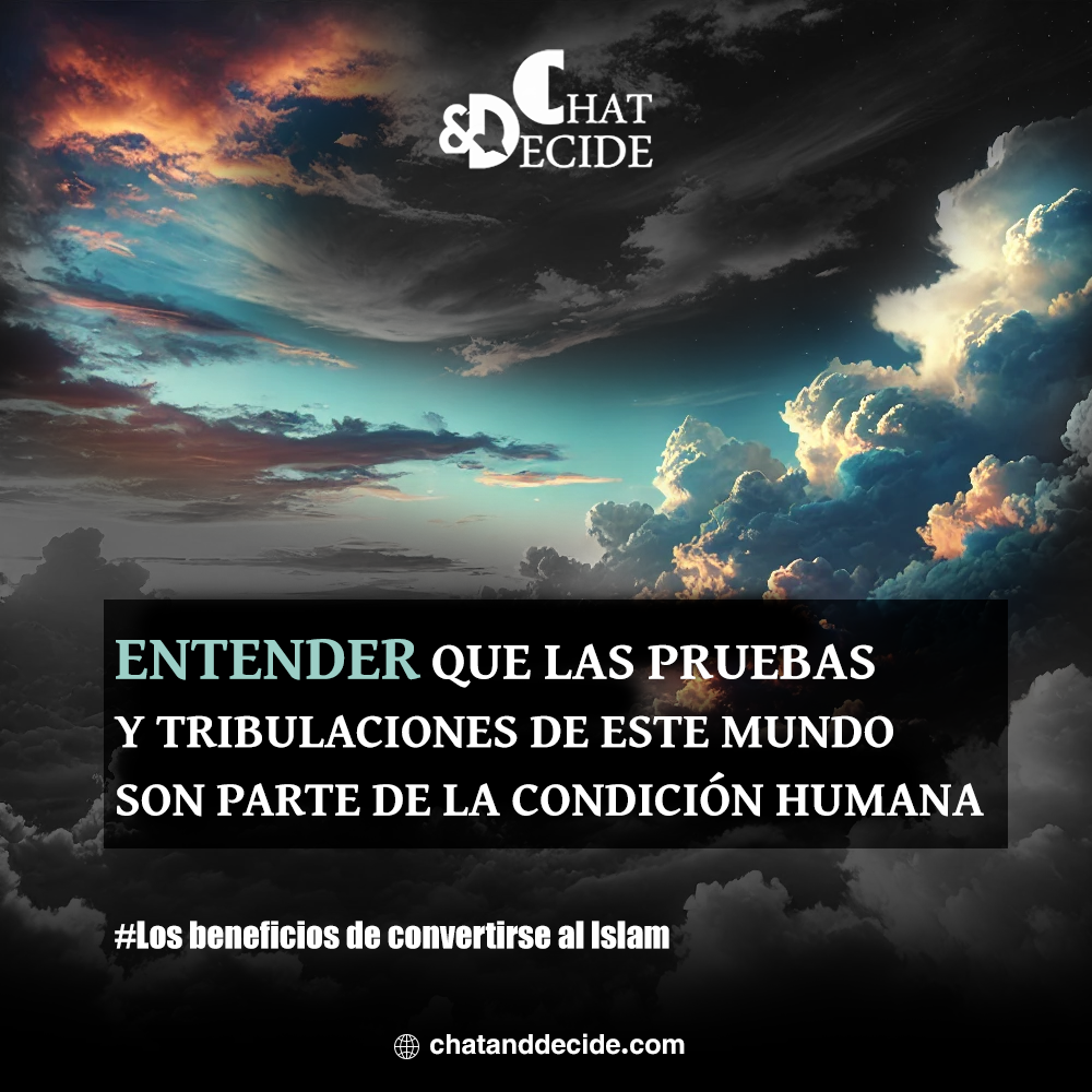 Los beneficios de convertirse al Islam / Entender que las pruebas y tribulaciones de este mundo son parte de la condición humana