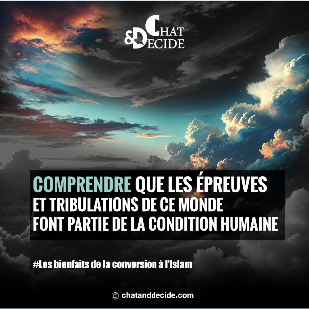 Comprendre que les épreuves et tribulations de ce monde font partie de la condition humaine