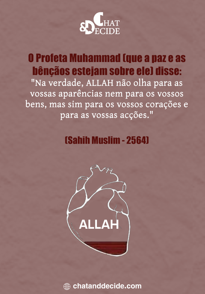ALLAH não vê aparências nem bens, mas os corações e ações.