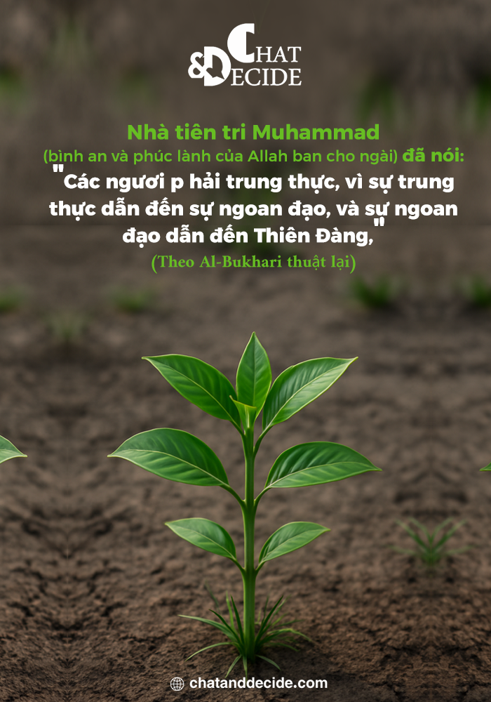 Nhà tiên tri Muhammad (bình an và phúc lành của Allah ban cho ngài) đã nói: "Các ngươi phải trung thực, vì sự trung thực dẫn đến sự ngoan đạo, và sự ngoan đạo dẫn đến Thiên Đàng,"