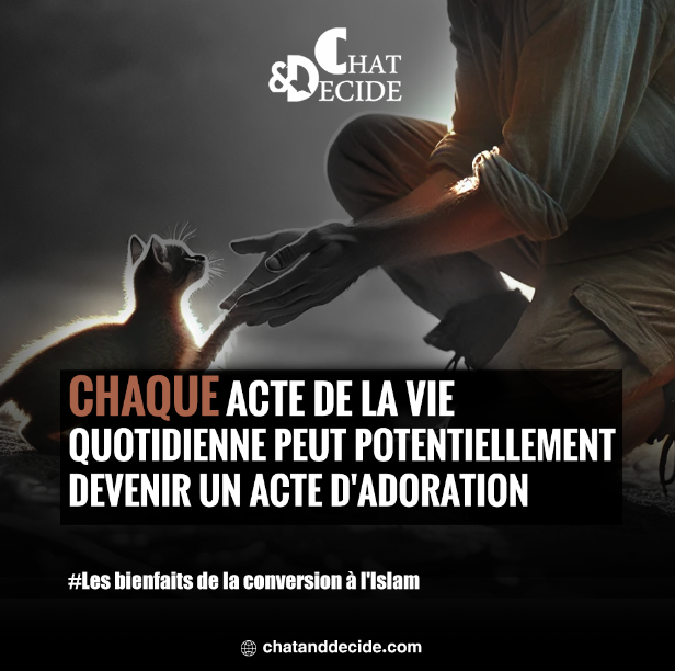 Chaque acte de la vie quotidienne peut potentiellement devenir un acte d'adoration