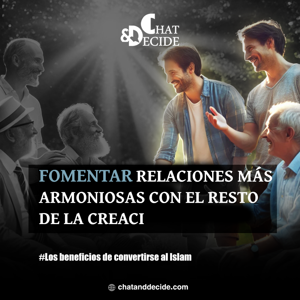 Los beneficios de convertirse al Islam / Fomentar relaciones más armoniosas con el resto de la creación