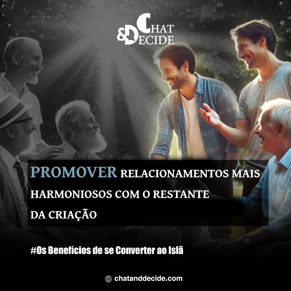 Os Benefícios de se Converter ao Islã / Promover relacionamentos mais harmoniosos com o restante da criação
