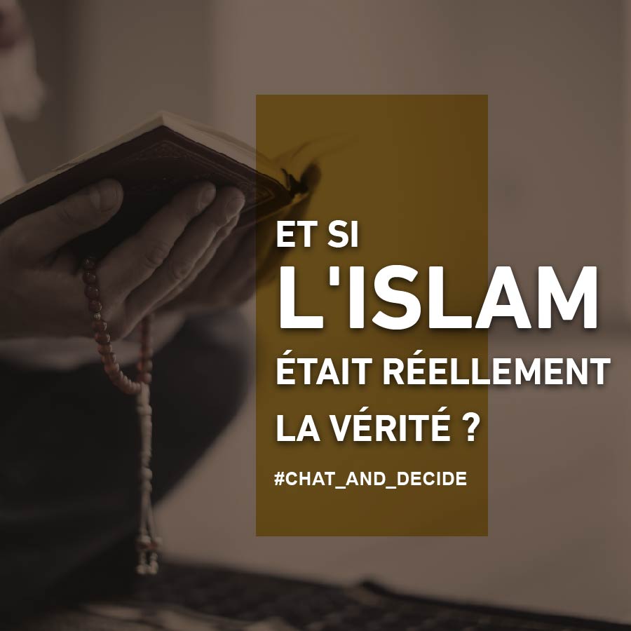 Et si l'Islam était réellement la Vérité ?