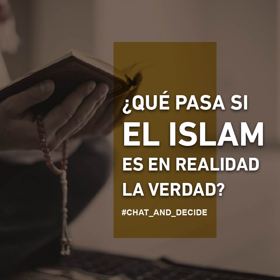 ¿Qué pasa si el Islam es en realidad la Verdad?