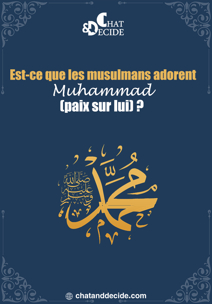 Est-ce que les musulmans adorent Muhammad paix sur lui