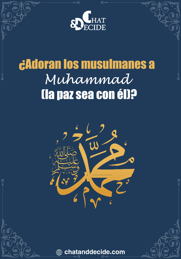 ¿Adoran los musulmanes a Muhammad (la paz sea con él)?