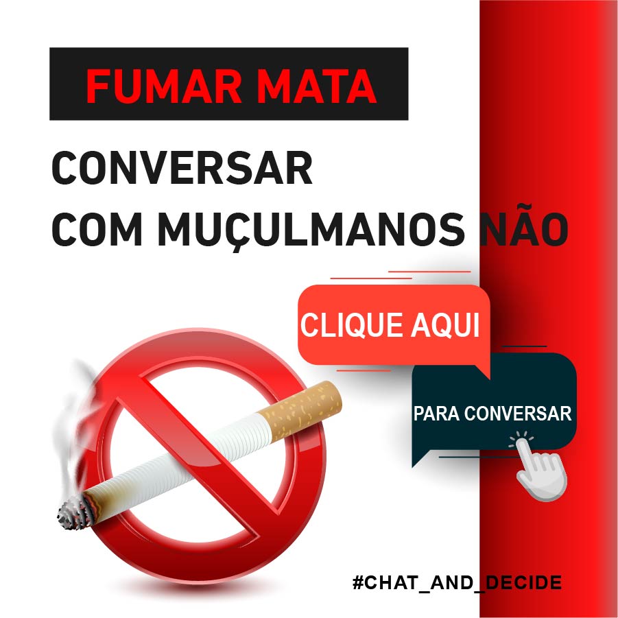 Fumar mata, conversar com muçulmanos não