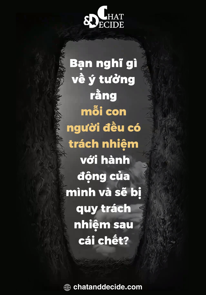 Bạn nghĩ gì về ý tưởng rằng mỗi con người đều có trách nhiệm với hành động của mình và sẽ bị quy trách nhiệm sau cái chết?