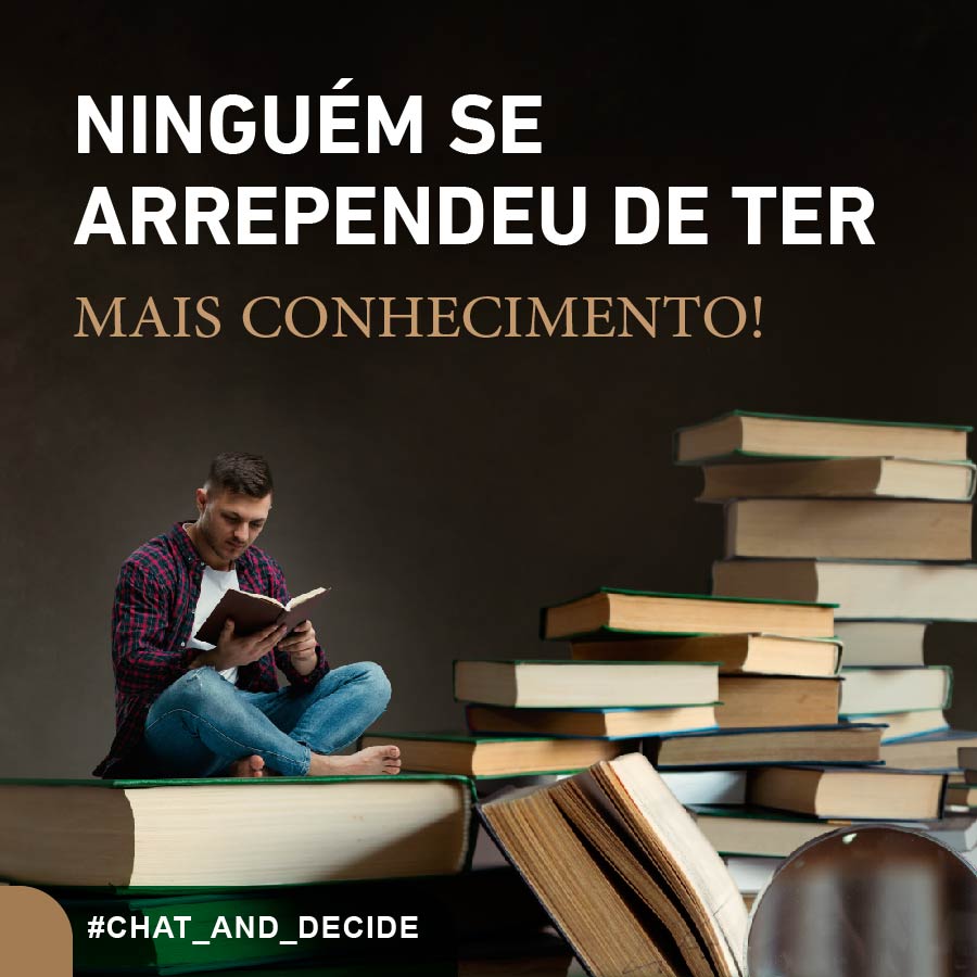 Ninguém nunca se arrependeu de ter mais conhecimento!