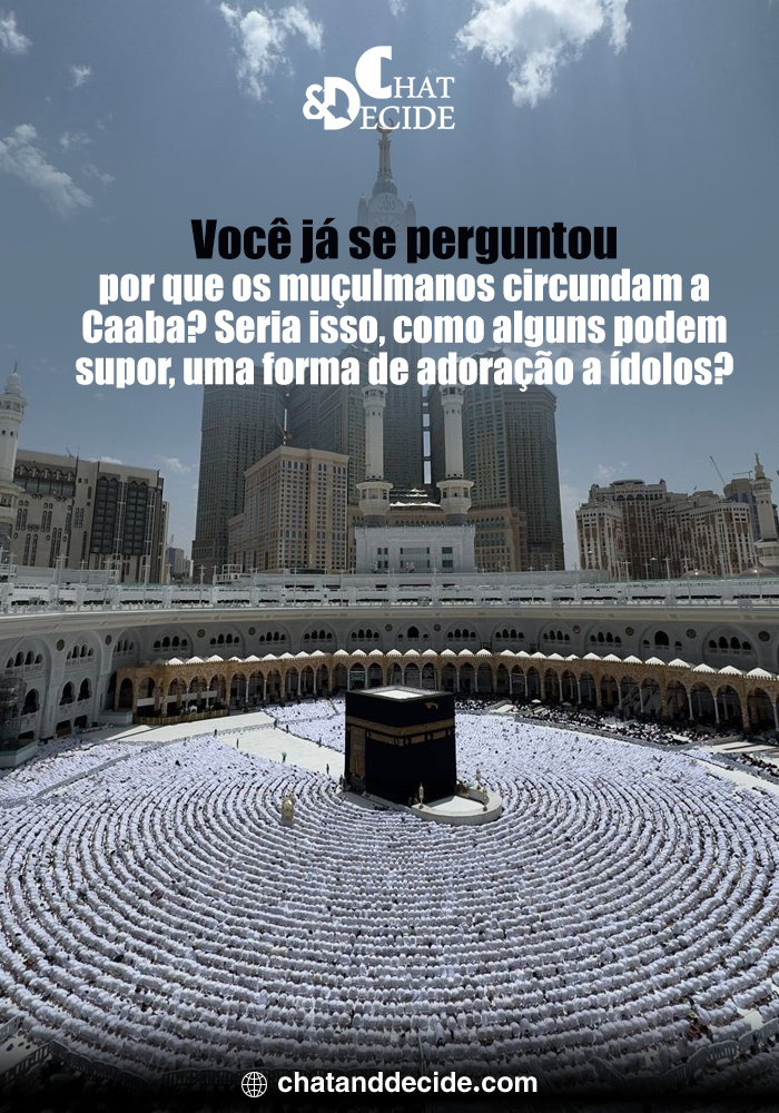 Você já se perguntou por que os muçulmanos circundam a Caaba? Seria isso, como alguns podem supor, uma forma de adoração a ídolos?