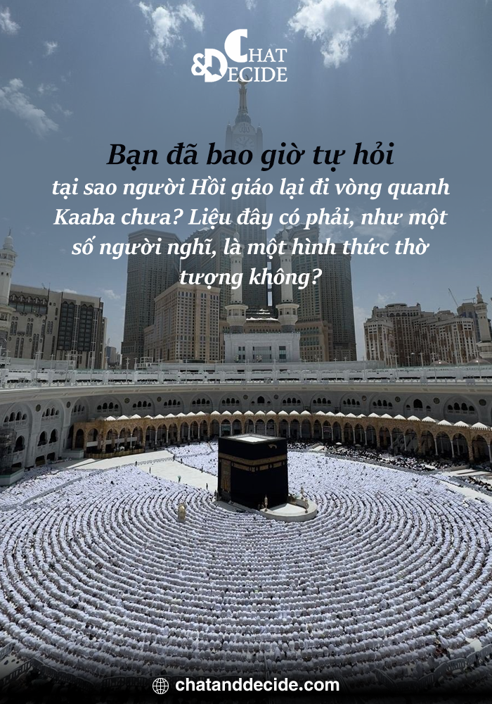 Bạn đã bao giờ tự hỏi tại sao người Hồi giáo lại đi vòng quanh Kaaba chưa? Liệu đây có phải, như một số người nghĩ, là một hình thức thờ tượng không?