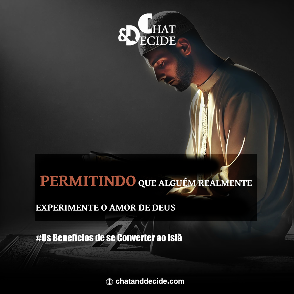 Os Benefícios de se Converter ao Islã / Permitir que alguém experimente verdadeiramente o amor de Deus