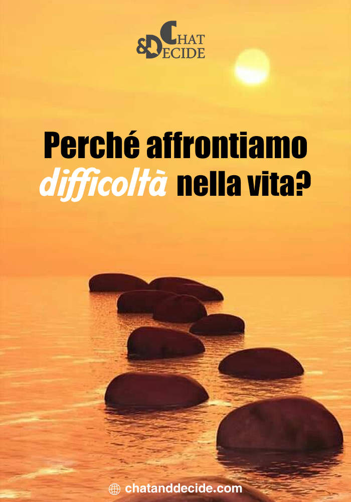 Perché affrontiamo difficoltà nella vita?