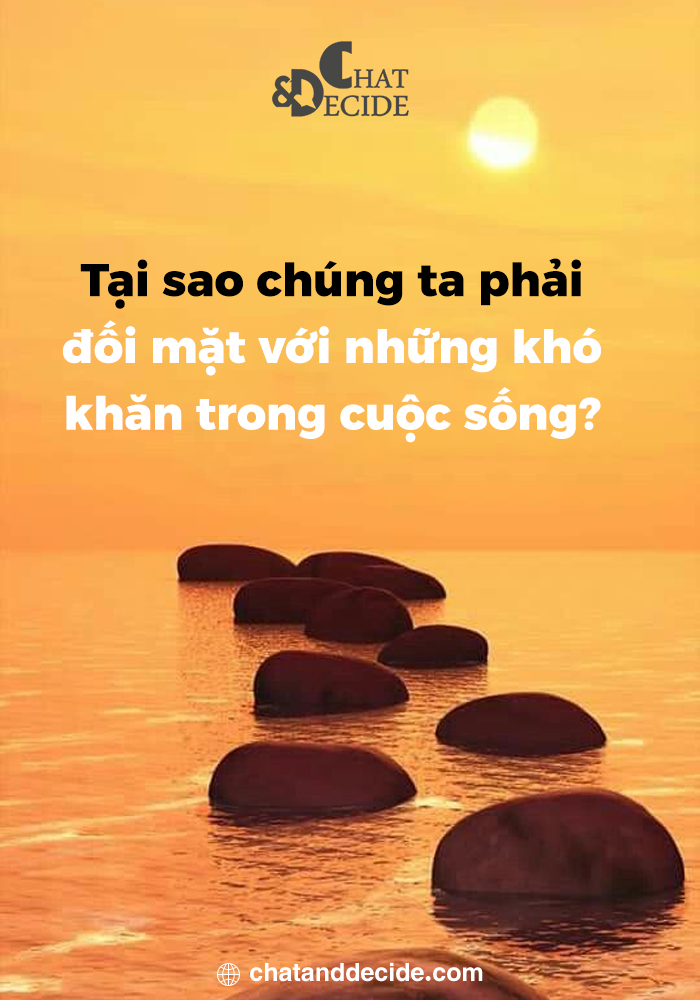 Tại sao chúng ta phải đối mặt với những khó khăn trong cuộc sống?