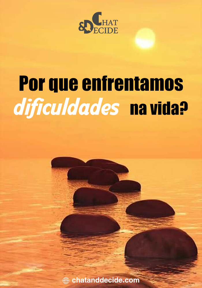 Por que enfrentamos dificuldades na vida?