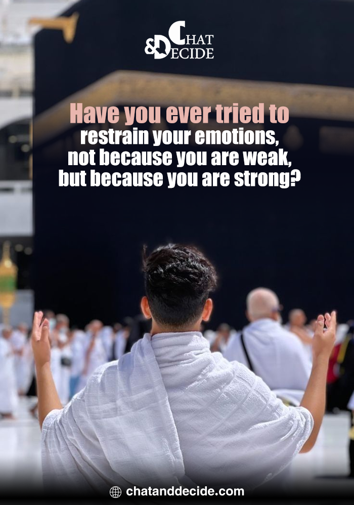 Have you ever tried to restrain your emotions, not because you are weak, but because you are strong?