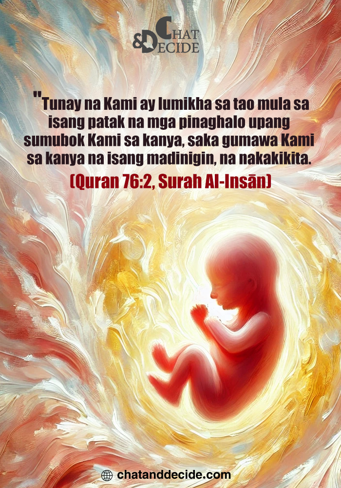 "Tunay na Kami ay lumikha sa tao mula sa isang patak na mga pinaghalo upang sumubok Kami sa kanya, saka gumawa Kami sa kanya na isang madinigin, na nakakikita." (َQuran 76:2, Surah Al-Insān)