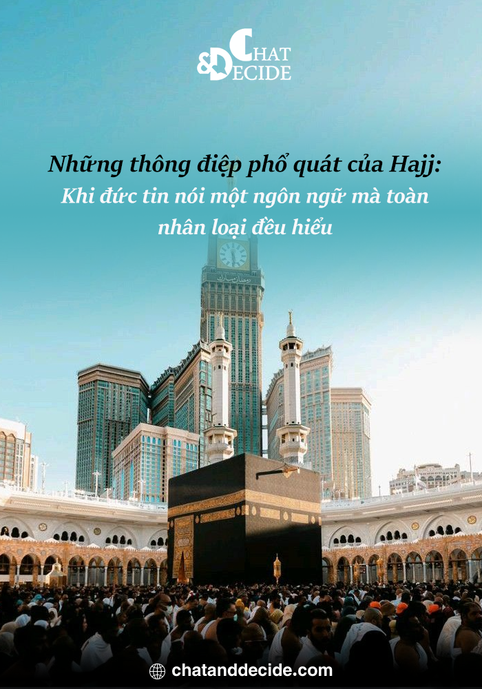 Những thông điệp phổ quát của Hajj: Khi đức tin nói một ngôn ngữ mà toàn nhân loại đều hiểu