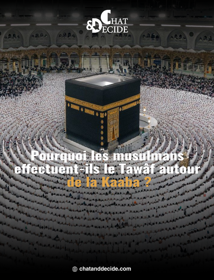 Pourquoi les musulmans effectuent-ils le Tawâf autour de la Kaaba ?
