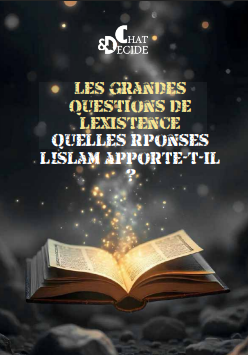 Les grandes questions de l'existence: Quelles réponses l'Islam apporte-t-il ?