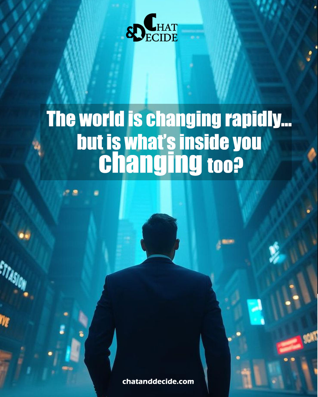 The world is changing rapidly… but is what’s inside you changing too