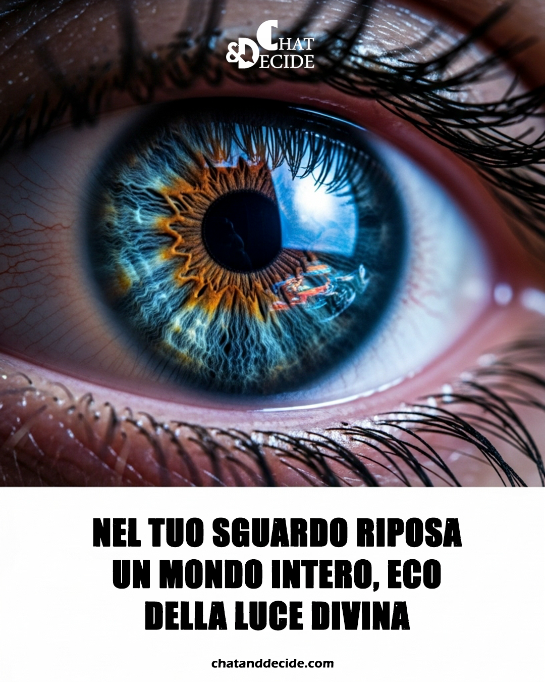 Nel tuo sguardo riposa un mondo intero, eco della luce divina