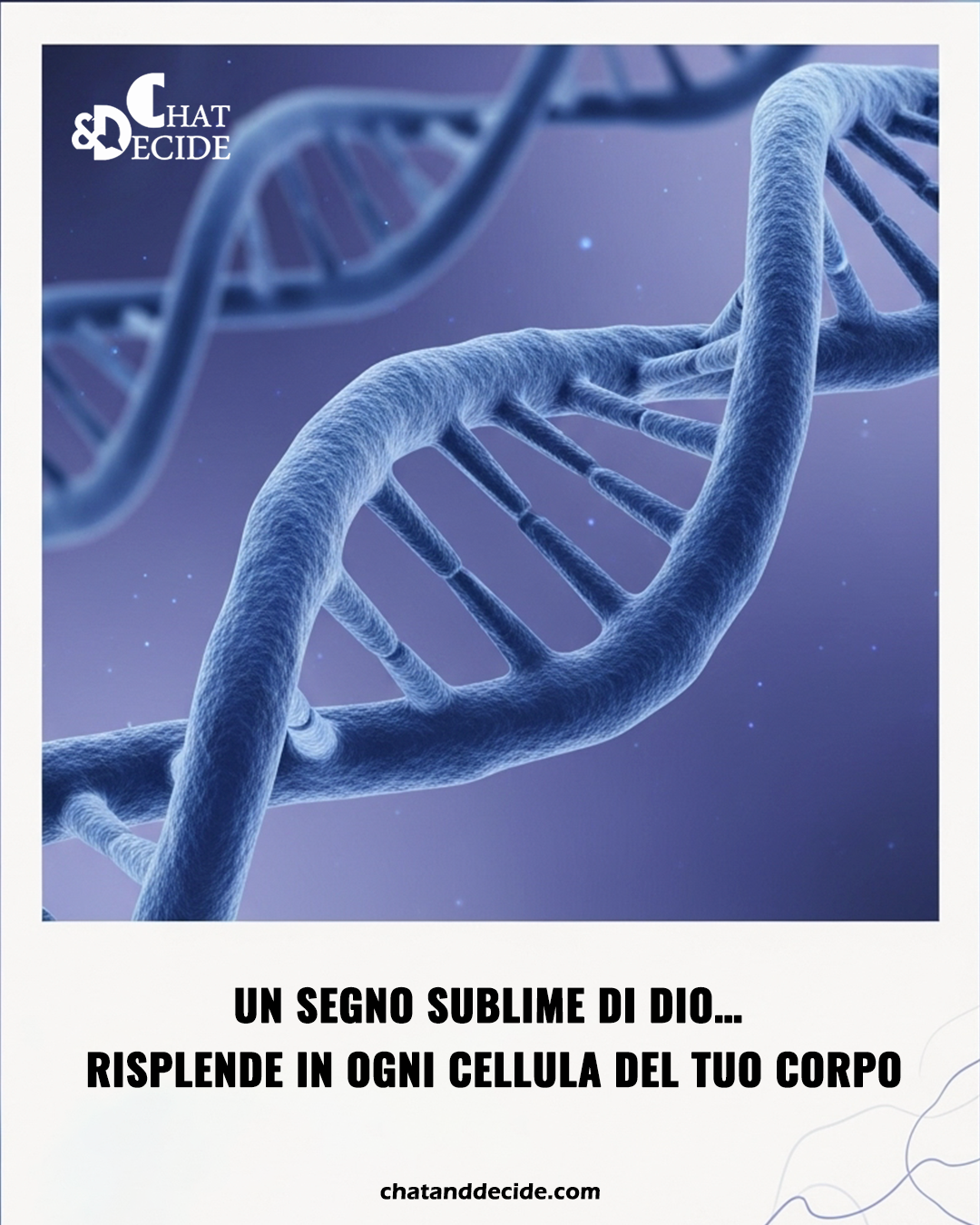 Un segno sublime di Dio… risplende in ogni cellula del tuo corpo."