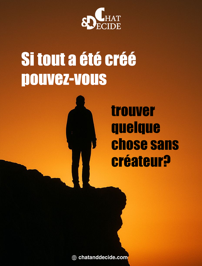 Si tout a été créé pouvez-vous trouver quelque chose sans créateur?