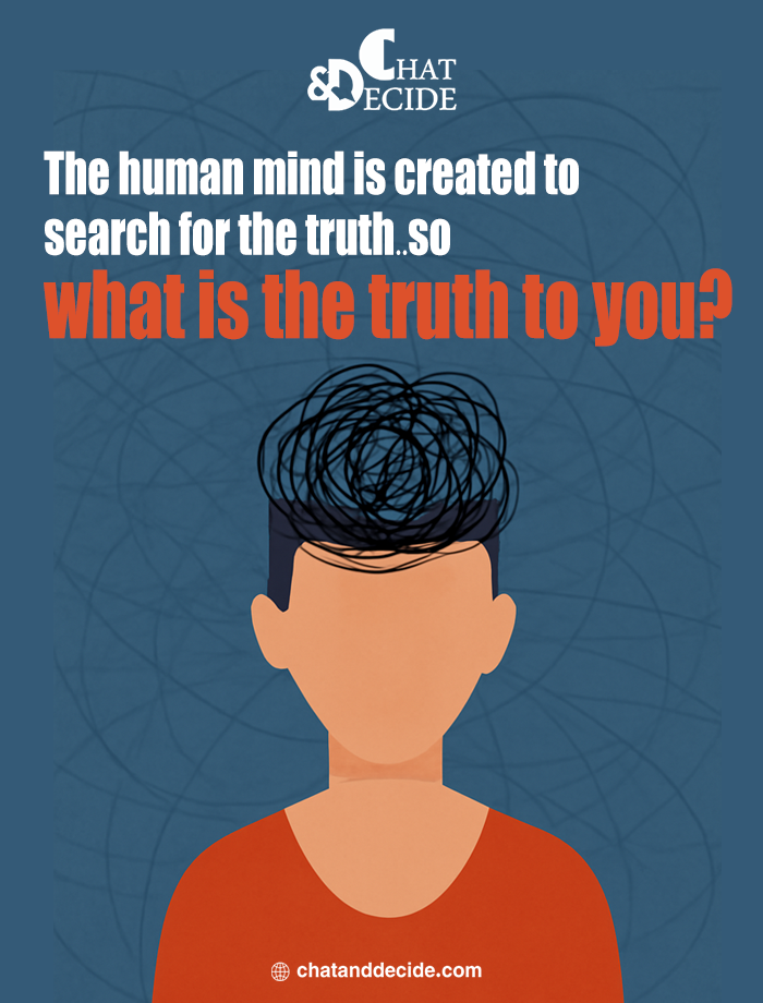 What is the truth to you?