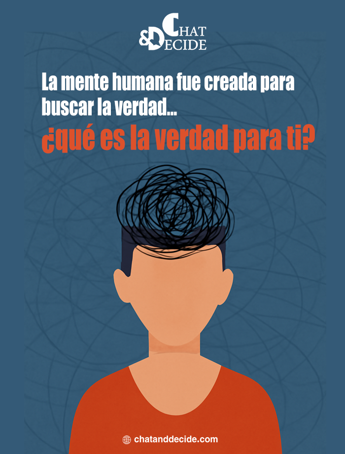 La mente humana fue creada para buscar la verdad... ¿qué es la verdad para ti?