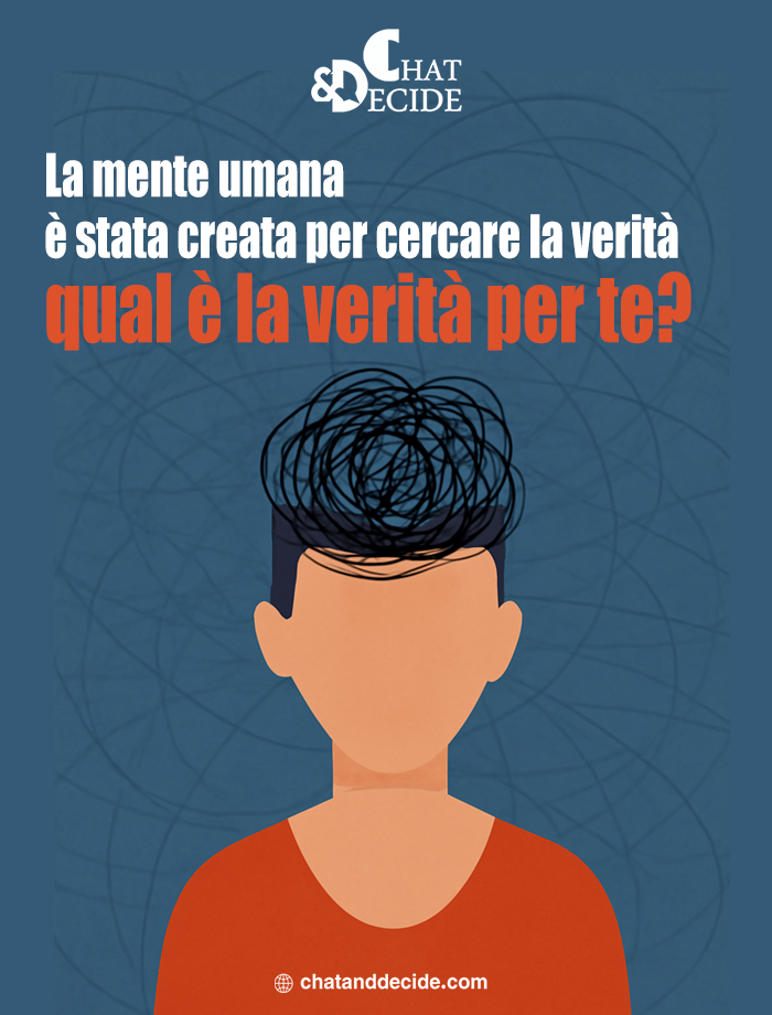 La mente umana è stata creata per cercare la verità... qual è la verità per te?