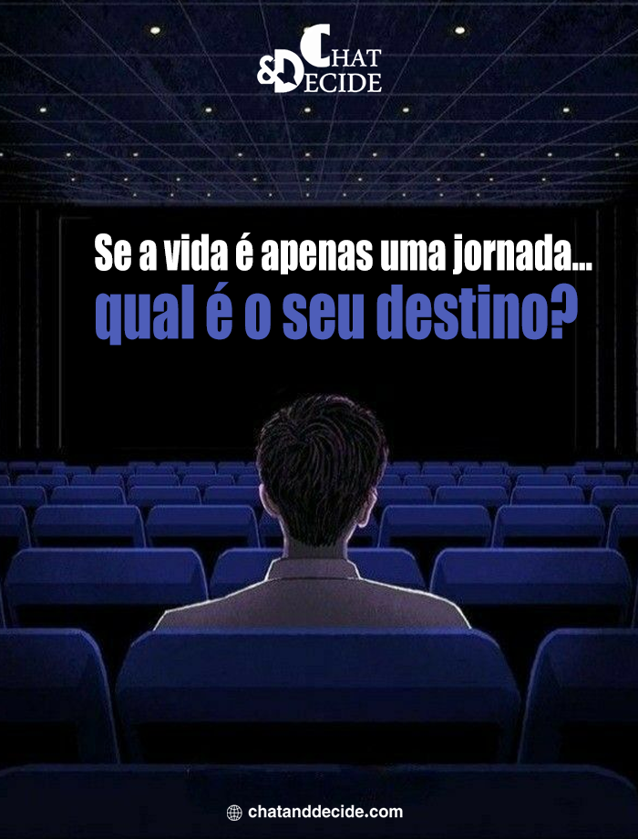 Se a vida é apenas uma jornada... qual é o seu destino?