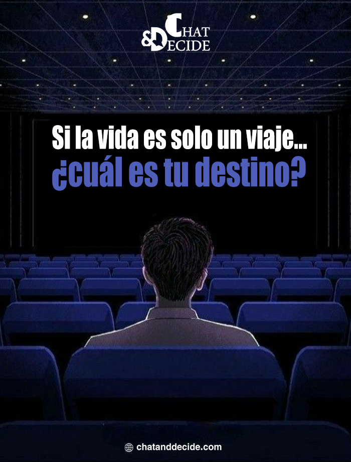 Si la vida es solo un viaje... ¿cuál es tu destino?