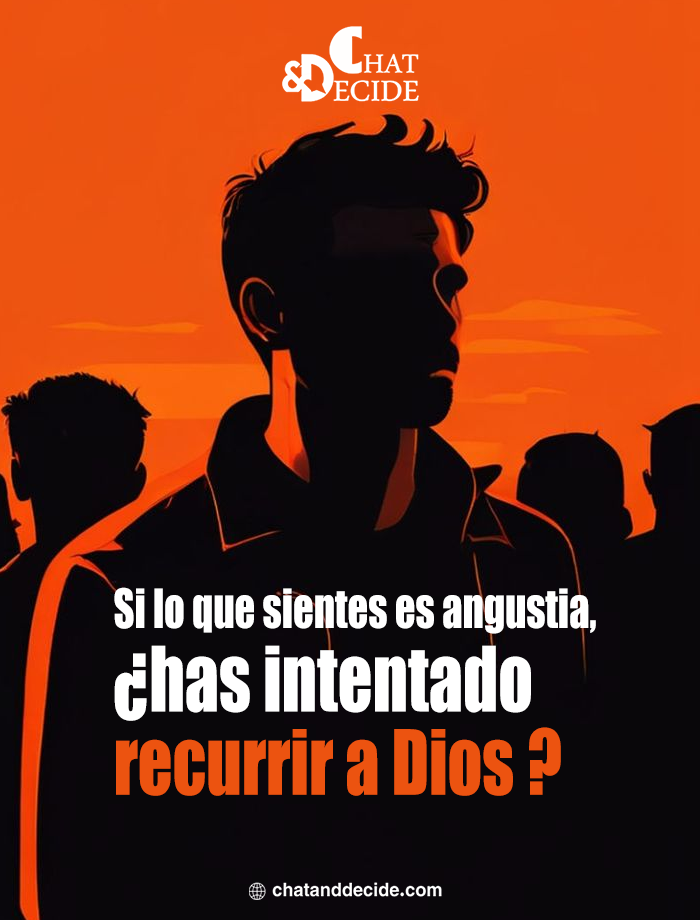 Si lo que sientes es angustia, ¿has intentado recurrir a Dios ?