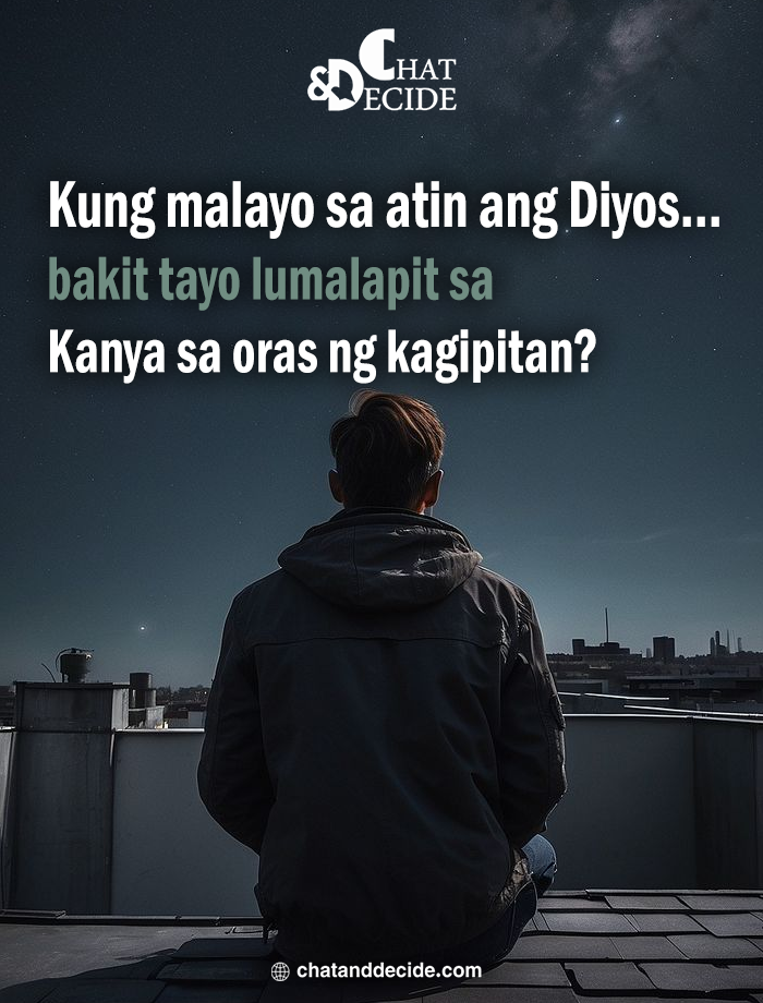 Kung malayo sa atin ang Diyos… bakit tayo lumalapit sa Kanya sa oras ng kagipitan?