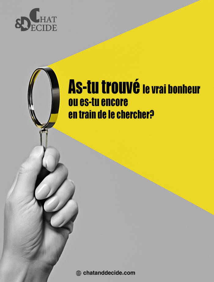 As-tu trouvé le vrai bonheur ou es-tu encore en train de le chercher?
