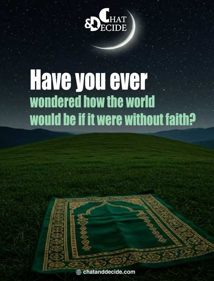 Have you ever wondered how the world would be if it were without faith?