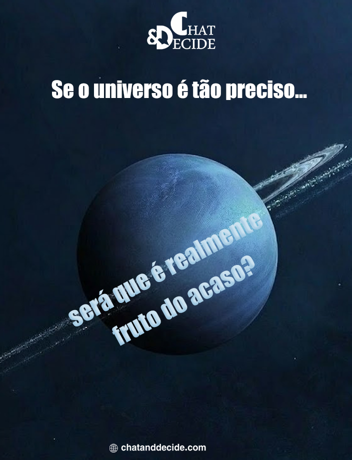 Se o universo é tão preciso… será que é realmente fruto do acaso?