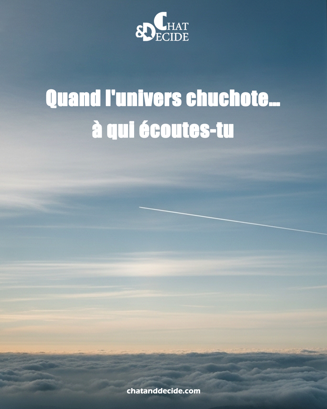 Quand l'univers chuchote… à qui écoutes-tu