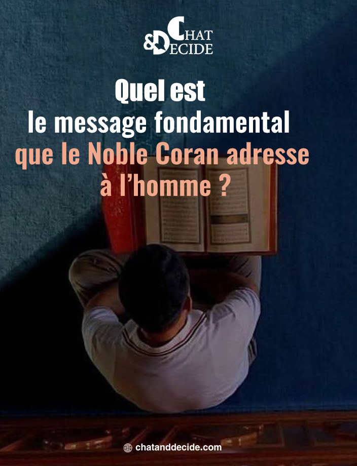 Quel est le message fondamental que le Noble Coran adresse à l’homme ?