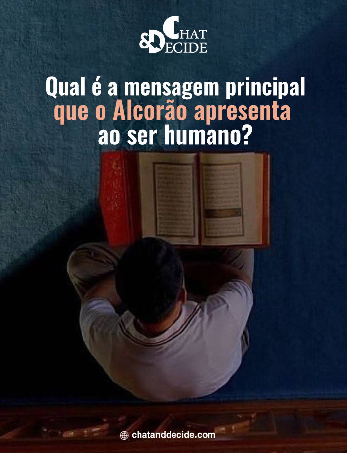 Qual é a mensagem principal que o Alcorão apresenta ao ser humano?