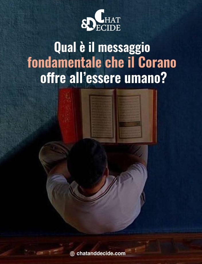 Qual è il messaggio fondamentale che il Corano offre all’essere umano?