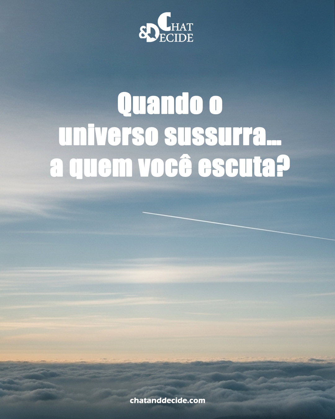 Quando o universo sussurra… a quem você escuta?