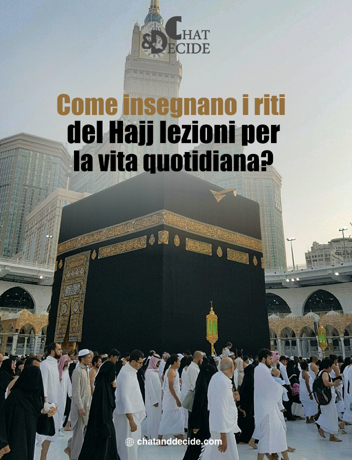 Come insegnano i riti del Hajj lezioni per la vita quotidiana?