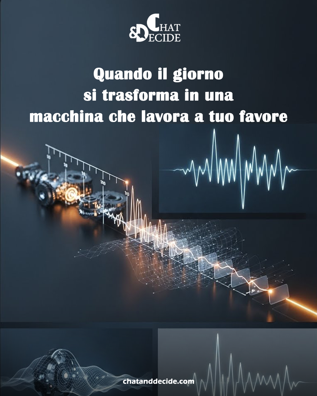 Quando il giorno si trasforma in una macchina che lavora a tuo favore
